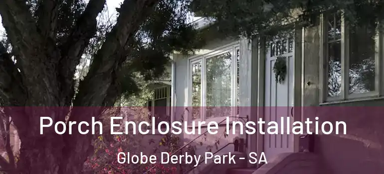 Porch Enclosure Installation Globe Derby Park - SA