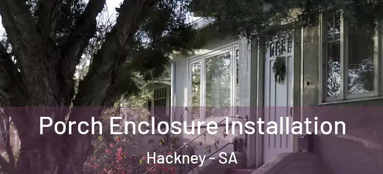 Porch Enclosure Installation Hackney - SA