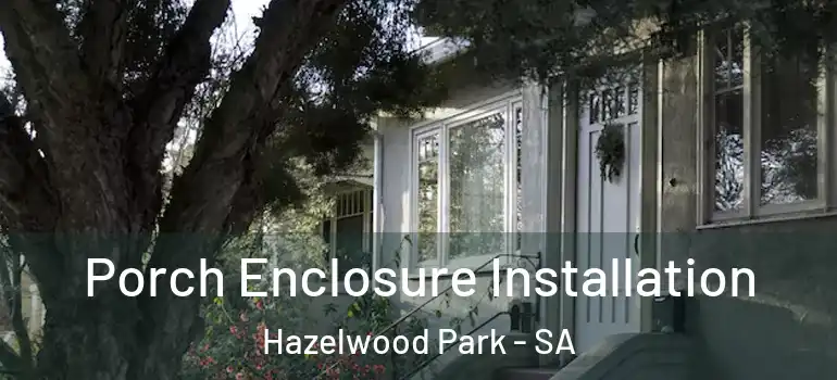 Porch Enclosure Installation Hazelwood Park - SA