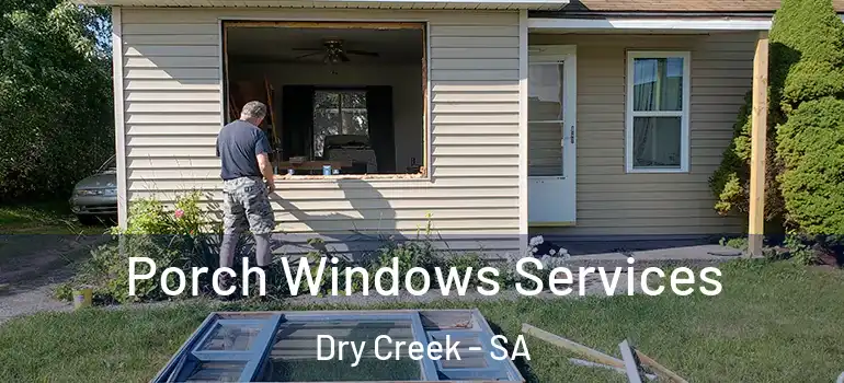 Porch Windows Services Dry Creek - SA