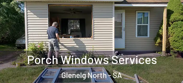 Porch Windows Services Glenelg North - SA