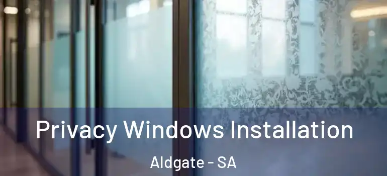 Privacy Windows Installation Aldgate - SA