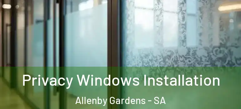 Privacy Windows Installation Allenby Gardens - SA