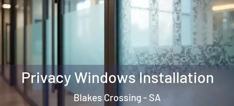 Privacy Windows Installation Blakes Crossing - SA