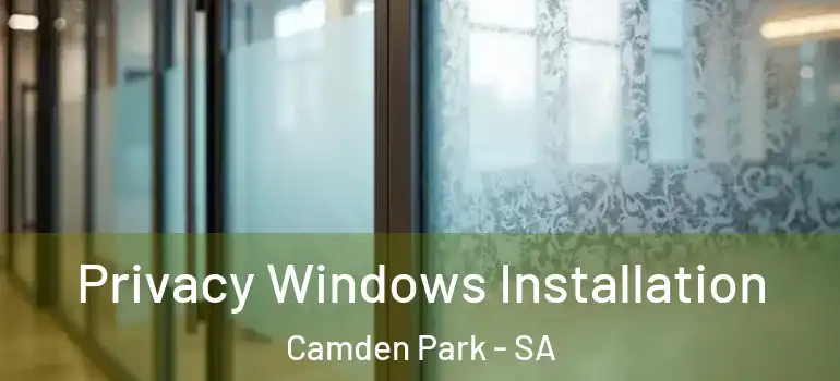 Privacy Windows Installation Camden Park - SA