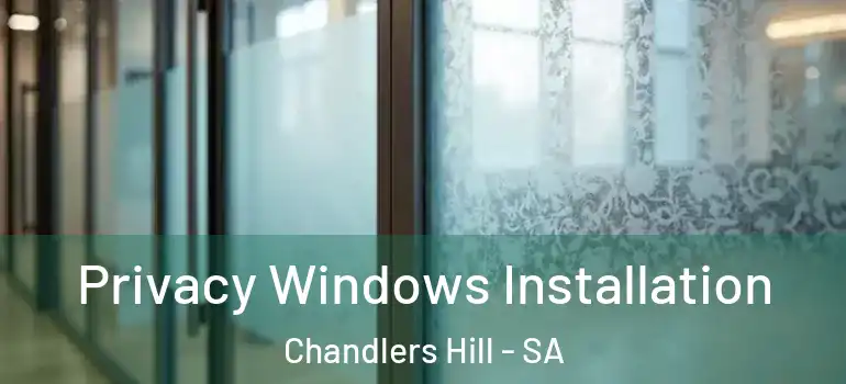 Privacy Windows Installation Chandlers Hill - SA