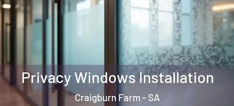  Privacy Windows Installation Craigburn Farm - SA