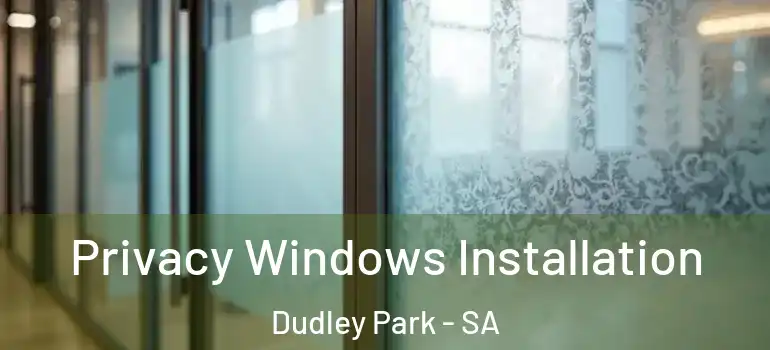 Privacy Windows Installation Dudley Park - SA