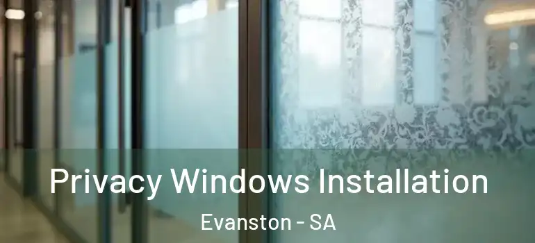 Privacy Windows Installation Evanston - SA