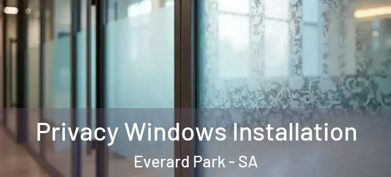 Privacy Windows Installation Everard Park - SA