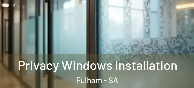 Privacy Windows Installation Fulham - SA