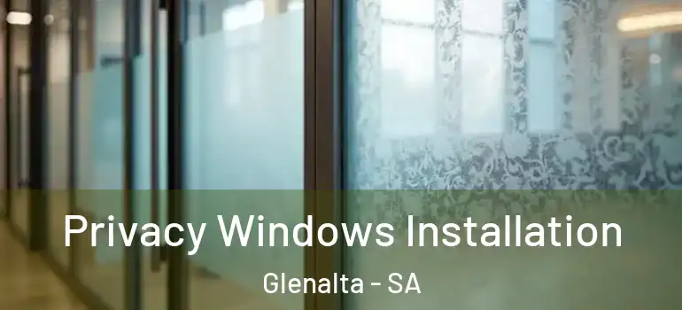 Privacy Windows Installation Glenalta - SA