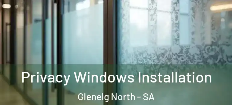 Privacy Windows Installation Glenelg North - SA
