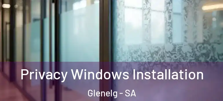 Privacy Windows Installation Glenelg - SA
