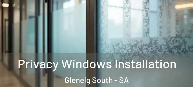 Privacy Windows Installation Glenelg South - SA