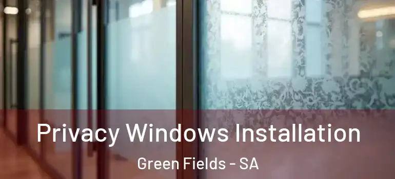 Privacy Windows Installation Green Fields - SA