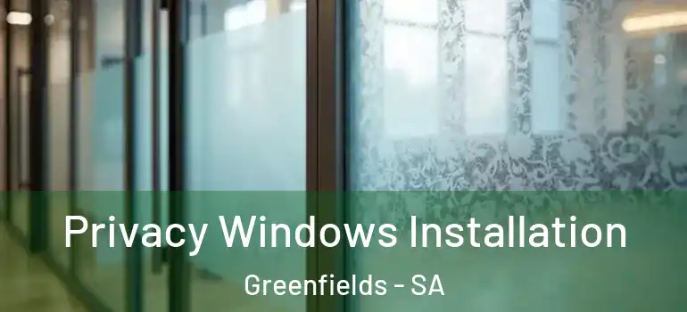 Privacy Windows Installation Greenfields - SA
