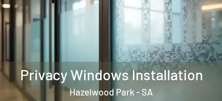  Privacy Windows Installation Hazelwood Park - SA