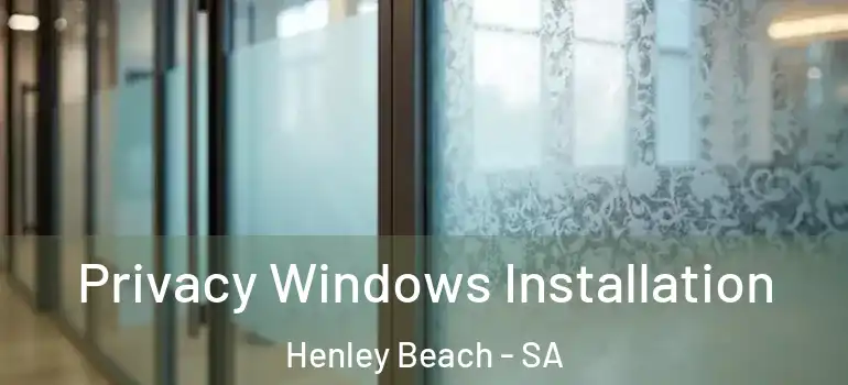 Privacy Windows Installation Henley Beach - SA