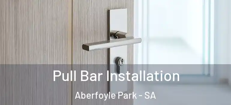Pull Bar Installation Aberfoyle Park - SA