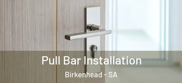 Pull Bar Installation Birkenhead - SA