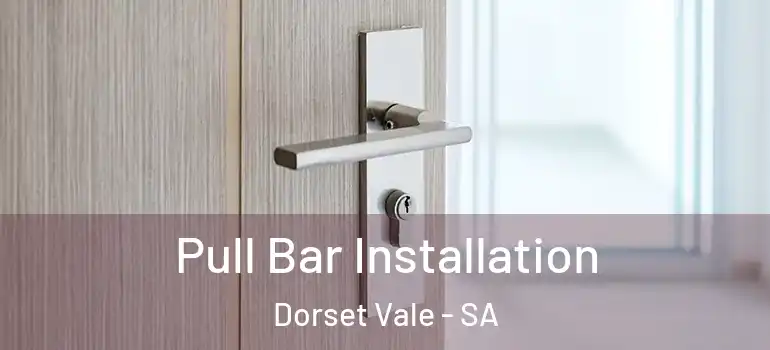 Pull Bar Installation Dorset Vale - SA