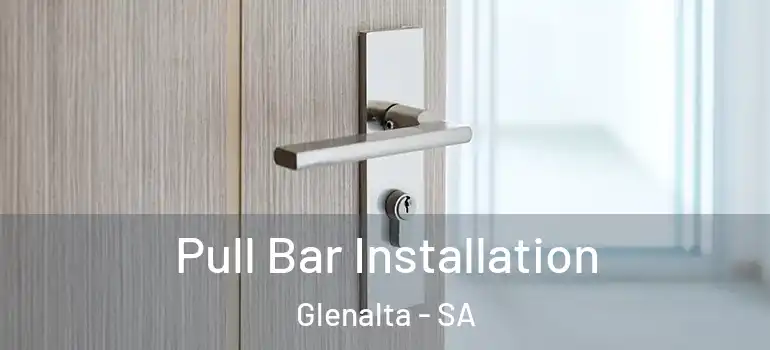 Pull Bar Installation Glenalta - SA