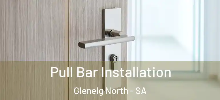 Pull Bar Installation Glenelg North - SA