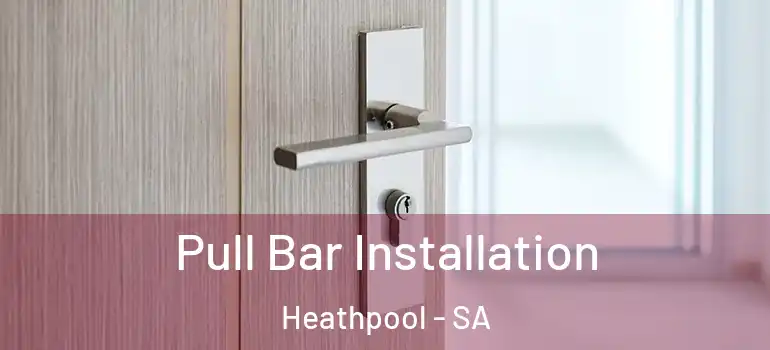 Pull Bar Installation Heathpool - SA
