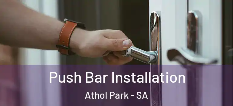 Push Bar Installation Athol Park - SA