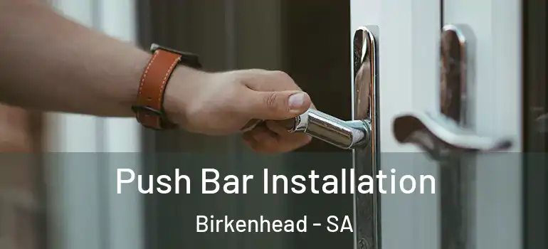 Push Bar Installation Birkenhead - SA