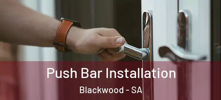 Push Bar Installation Blackwood - SA