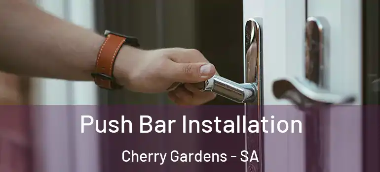 Push Bar Installation Cherry Gardens - SA