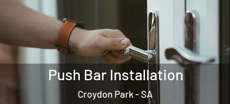 Push Bar Installation Croydon Park - SA