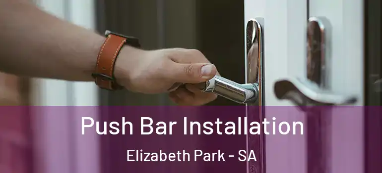 Push Bar Installation Elizabeth Park - SA