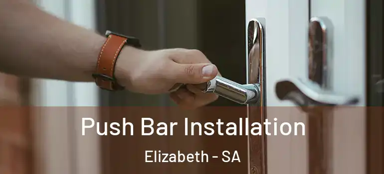 Push Bar Installation Elizabeth - SA
