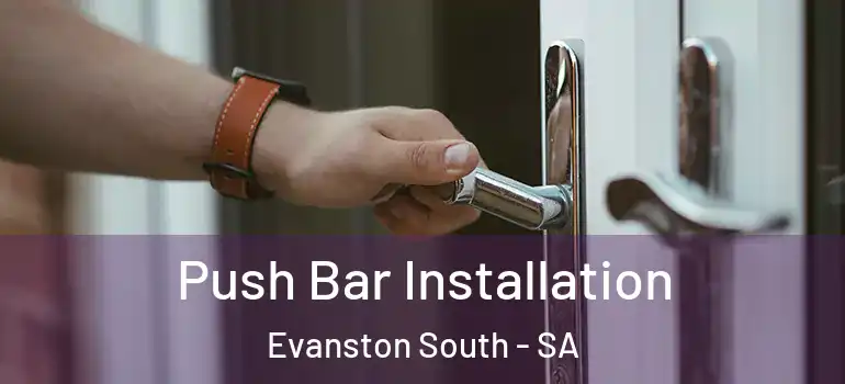 Push Bar Installation Evanston South - SA