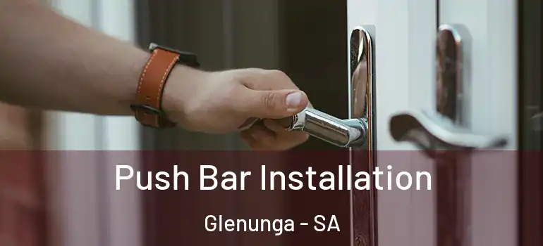 Push Bar Installation Glenunga - SA