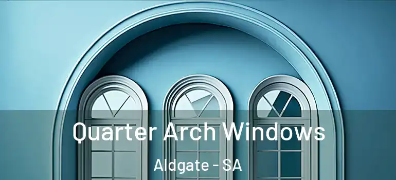 Quarter Arch Windows Aldgate - SA