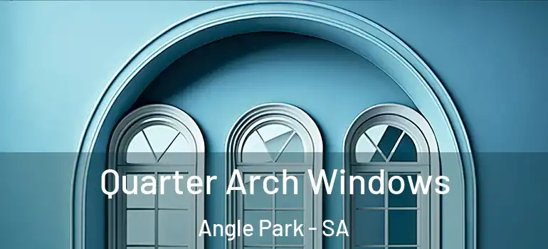 Quarter Arch Windows Angle Park - SA