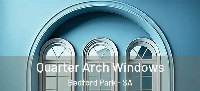 Quarter Arch Windows Bedford Park - SA