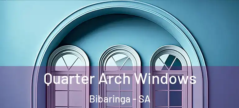 Quarter Arch Windows Bibaringa - SA