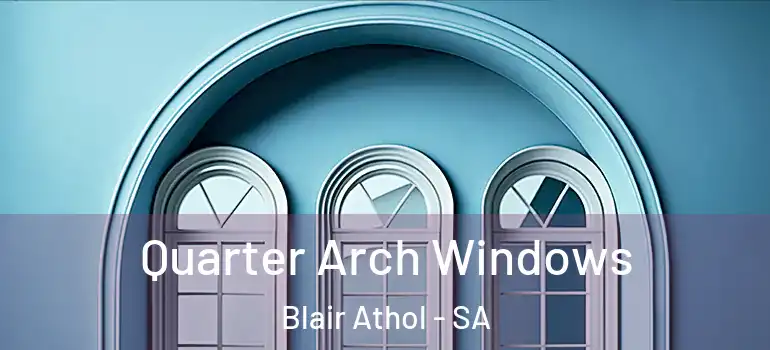Quarter Arch Windows Blair Athol - SA