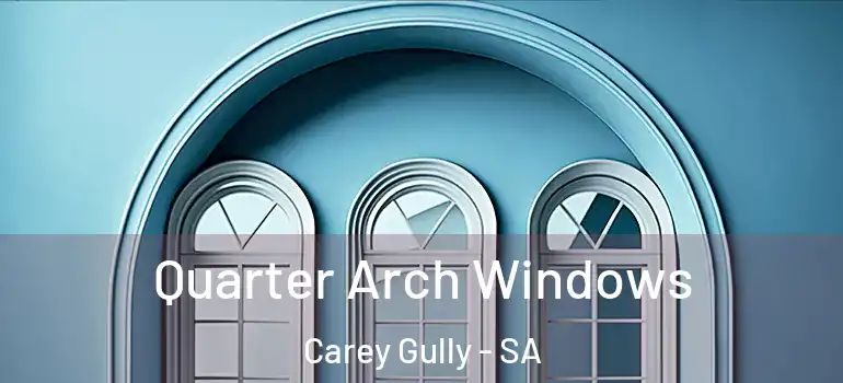 Quarter Arch Windows Carey Gully - SA