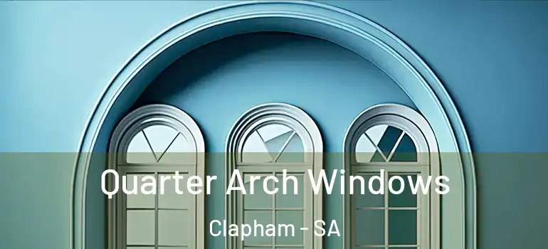 Quarter Arch Windows Clapham - SA
