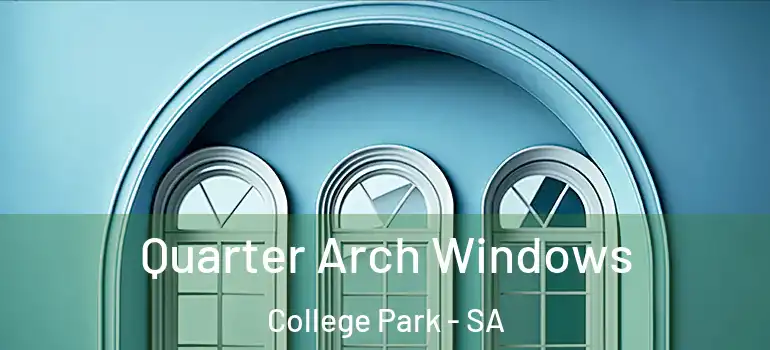 Quarter Arch Windows College Park - SA