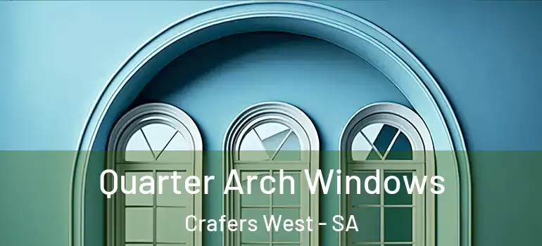 Quarter Arch Windows Crafers West - SA