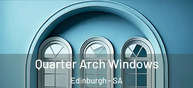 Quarter Arch Windows Edinburgh - SA