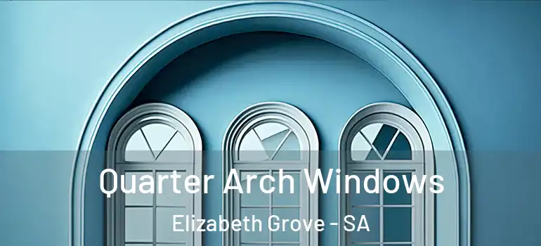 Quarter Arch Windows Elizabeth Grove - SA