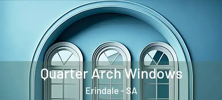 Quarter Arch Windows Erindale - SA